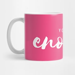 You Are Enough Mug